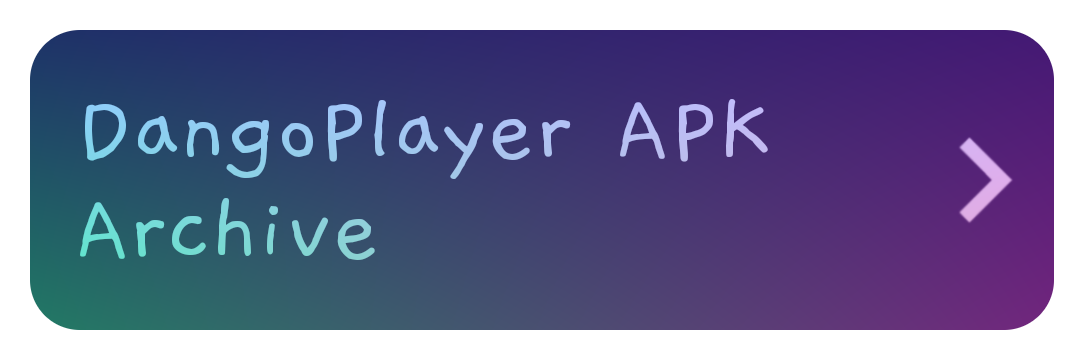 DangoPlayer APK Archive -->