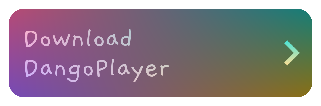 Download DangoPlayer -->